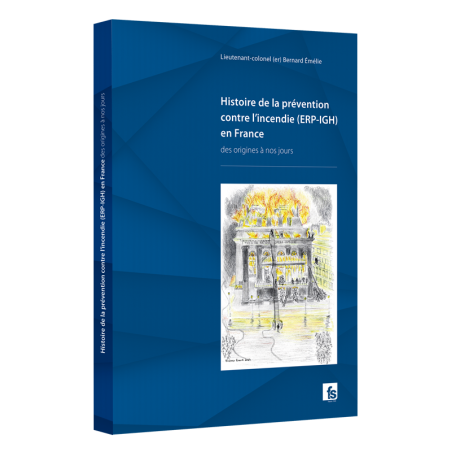 HISTOIRE DE LA PREVENTION CONTRE L'INCENDIE (ERP-IGH) EN FRANCE - LCL (er) Bernard ÉMÉLIE